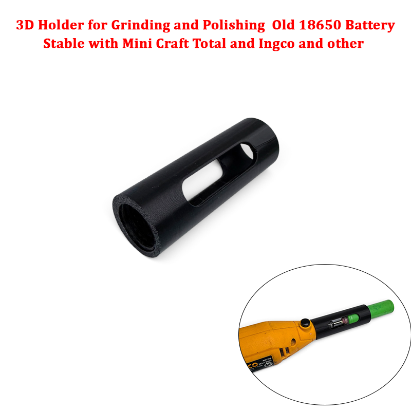 3D Holder for Grinding and Polishing  Old 18650 Battery (Stable with Mini Craft Total and Ingco and other)